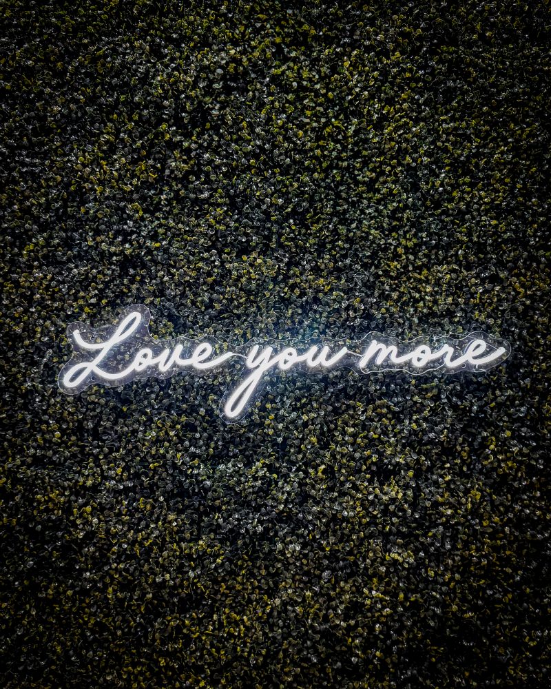 Love You More - Neon Sign